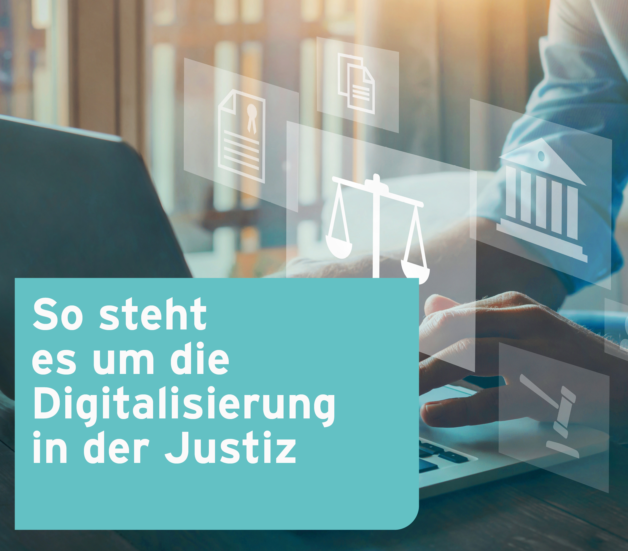Die Digitalisierung der Justiz: Chancen und Challenges